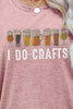 I DO CRAFTS Round Neck T-Shirt - BELLATRENDZ