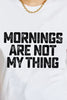 Simply Love MORNINGS ARE NOT MY THING Graphic Cotton T-Shirt